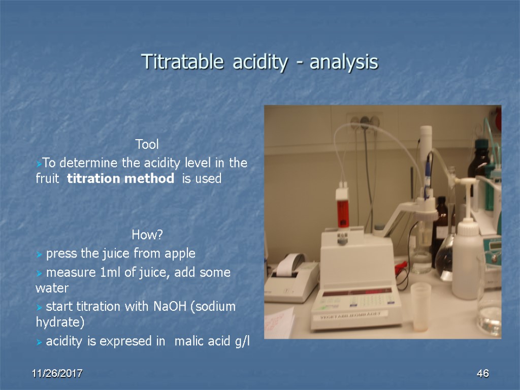 Titratable acidity - analysis Tool To determine the acidity level in the fruit titration Titratable acidity - analysis Tool To determine the acidity level in the fruit titration